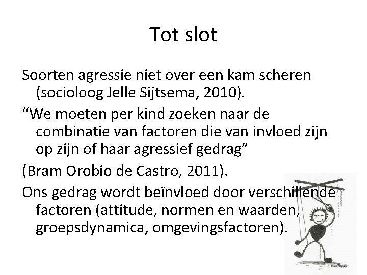 Tot slot Soorten agressie niet over een kam scheren (socioloog Jelle Sijtsema, 2010). “We