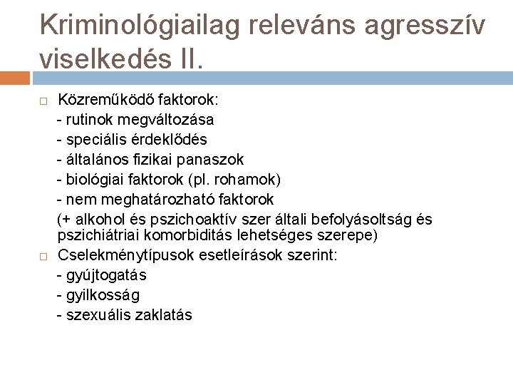 Kriminológiailag releváns agresszív viselkedés II. Közreműködő faktorok: - rutinok megváltozása - speciális érdeklődés -