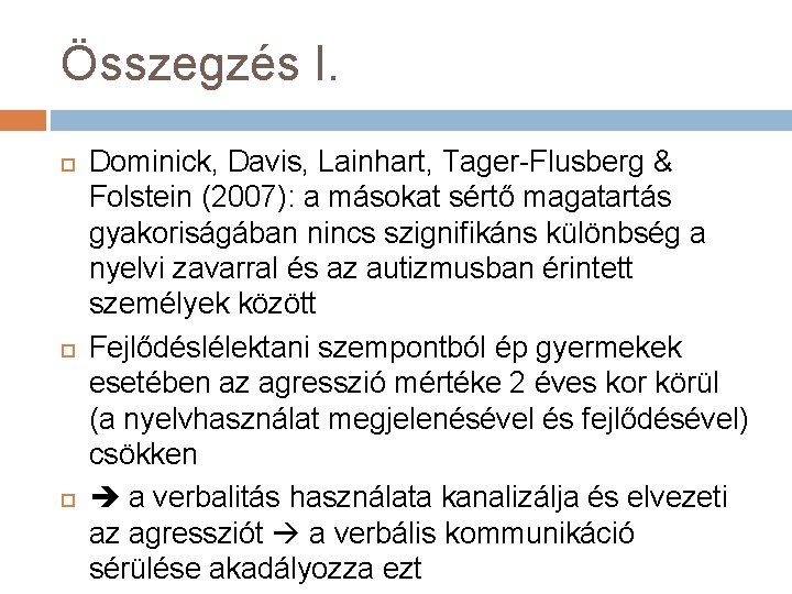 Összegzés I. Dominick, Davis, Lainhart, Tager-Flusberg & Folstein (2007): a másokat sértő magatartás gyakoriságában