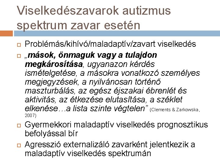 Viselkedészavarok autizmus spektrum zavar esetén Problémás/kihívó/maladaptív/zavart viselkedés „mások, önmaguk vagy a tulajdon megkárosítása, ugyanazon