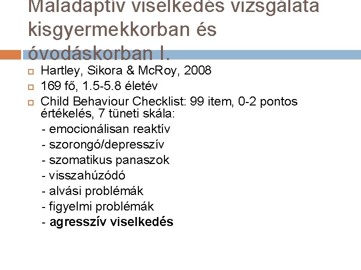 Maladaptív viselkedés vizsgálata kisgyermekkorban és óvodáskorban I. Hartley, Sikora & Mc. Roy, 2008 169