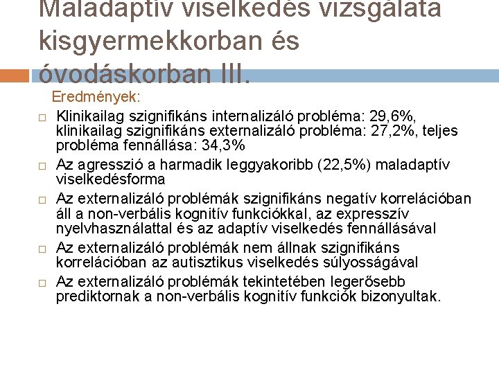 Maladaptív viselkedés vizsgálata kisgyermekkorban és óvodáskorban III. Eredmények: Klinikailag szignifikáns internalizáló probléma: 29, 6%,