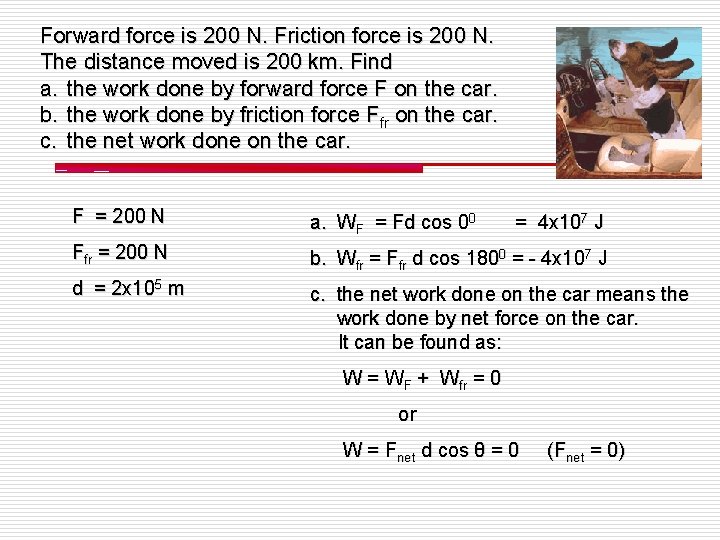Forward force is 200 N. Friction force is 200 N. The distance moved is