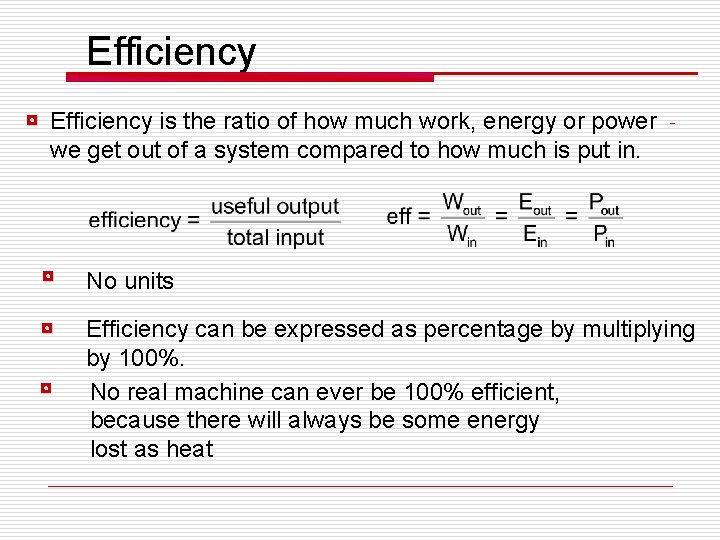 Efficiency ◘ Efficiency is the ratio of how much work, energy or power we