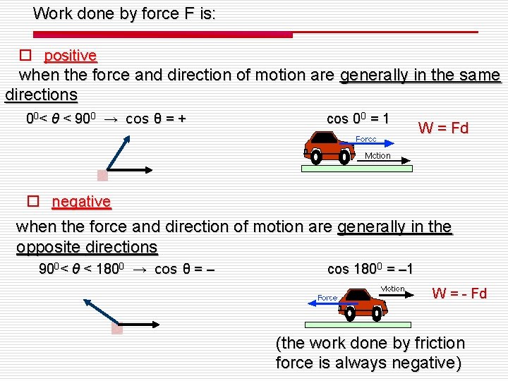 Work done by force F is: o positive when the force and direction of