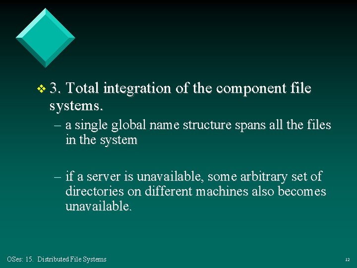 v 3. Total integration of the component file systems. – a single global name v 3. Total integration of the component file systems. – a single global name