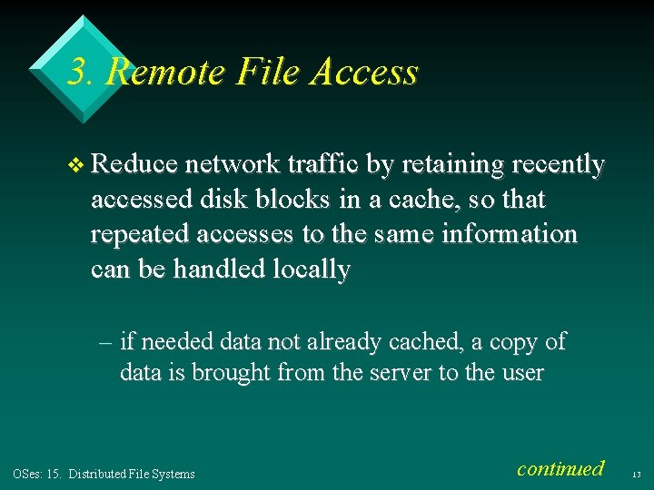 3. Remote File Access v Reduce network traffic by retaining recently accessed disk blocks 3. Remote File Access v Reduce network traffic by retaining recently accessed disk blocks