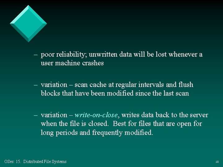 – poor reliability; unwritten data will be lost whenever a user machine crashes – – poor reliability; unwritten data will be lost whenever a user machine crashes –