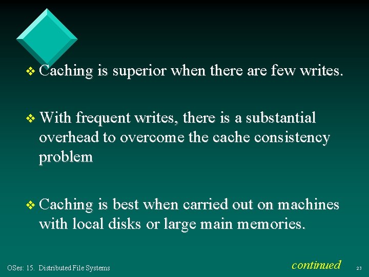 v Caching is superior when there are few writes. v With frequent writes, there v Caching is superior when there are few writes. v With frequent writes, there