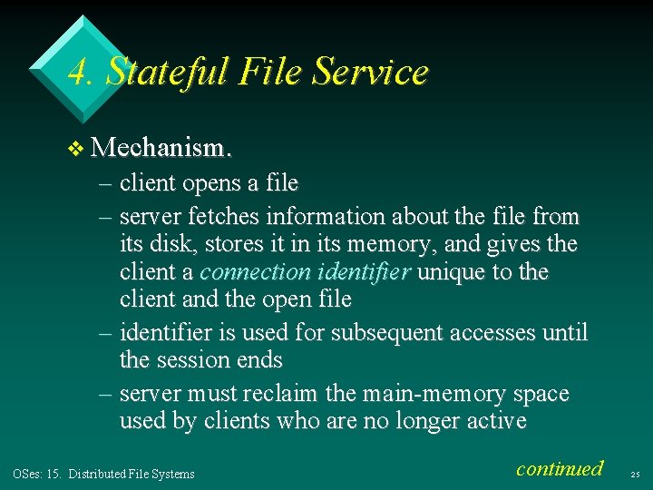 4. Stateful File Service v Mechanism. – client opens a file – server fetches 4. Stateful File Service v Mechanism. – client opens a file – server fetches