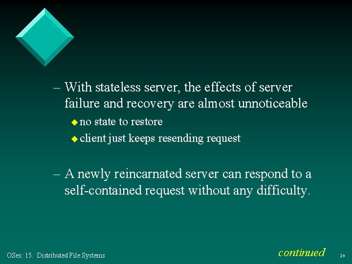 – With stateless server, the effects of server failure and recovery are almost unnoticeable – With stateless server, the effects of server failure and recovery are almost unnoticeable