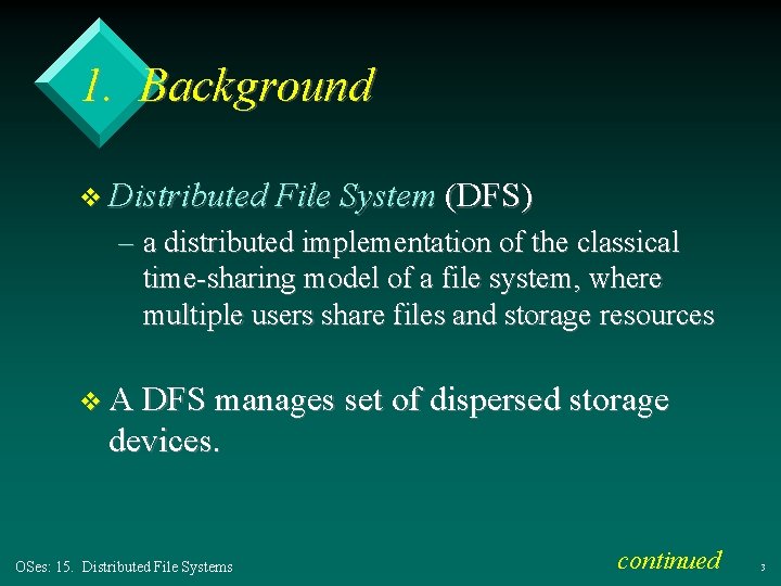 1. Background v Distributed File System (DFS) – a distributed implementation of the classical 1. Background v Distributed File System (DFS) – a distributed implementation of the classical