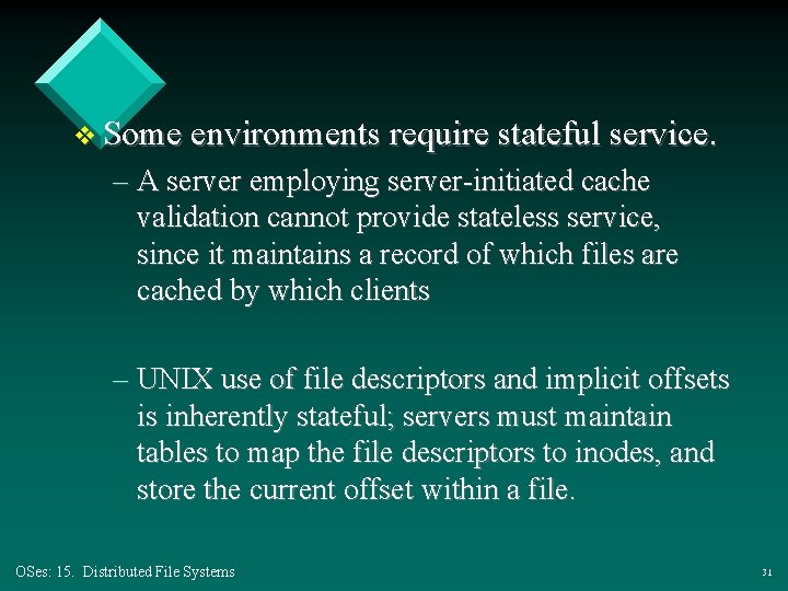 v Some environments require stateful service. – A server employing server-initiated cache validation cannot v Some environments require stateful service. – A server employing server-initiated cache validation cannot