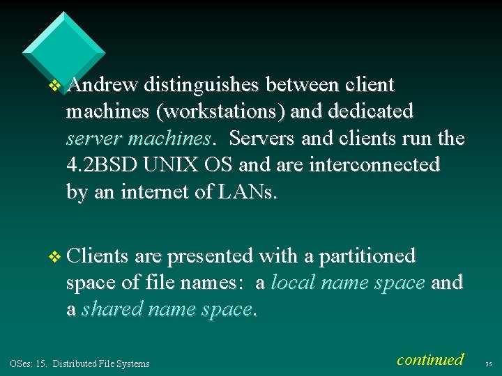 v Andrew distinguishes between client machines (workstations) and dedicated server machines. Servers and clients v Andrew distinguishes between client machines (workstations) and dedicated server machines. Servers and clients