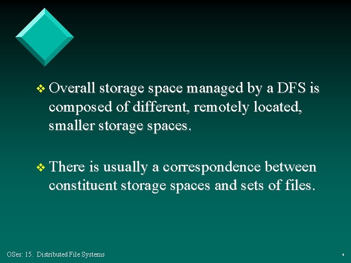v Overall storage space managed by a DFS is composed of different, remotely located, v Overall storage space managed by a DFS is composed of different, remotely located,