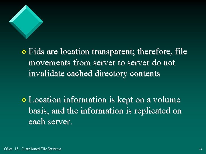 v Fids are location transparent; therefore, file movements from server to server do not v Fids are location transparent; therefore, file movements from server to server do not