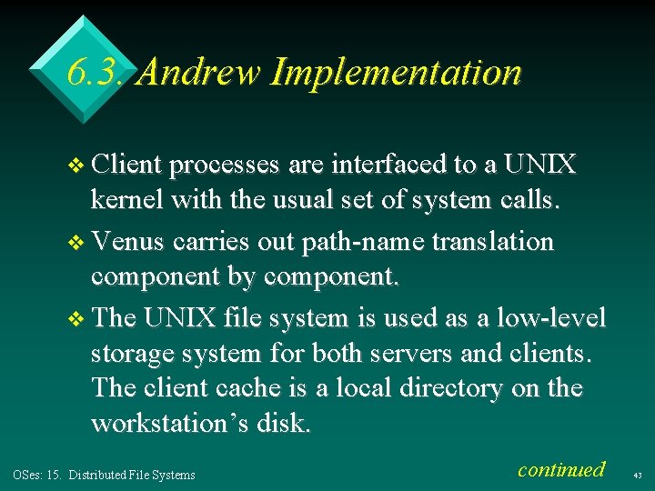 6. 3. Andrew Implementation v Client processes are interfaced to a UNIX kernel with 6. 3. Andrew Implementation v Client processes are interfaced to a UNIX kernel with