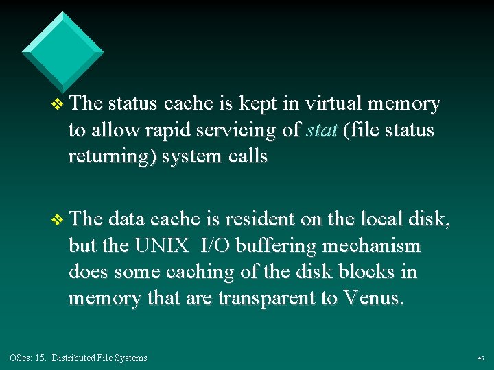 v The status cache is kept in virtual memory to allow rapid servicing of v The status cache is kept in virtual memory to allow rapid servicing of