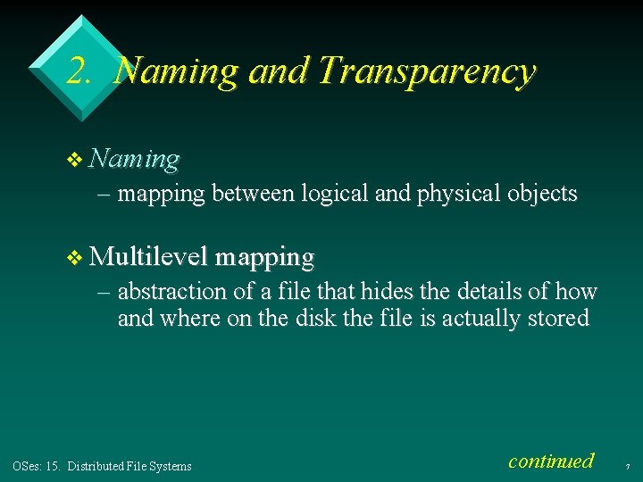 2. Naming and Transparency v Naming – mapping between logical and physical objects v 2. Naming and Transparency v Naming – mapping between logical and physical objects v