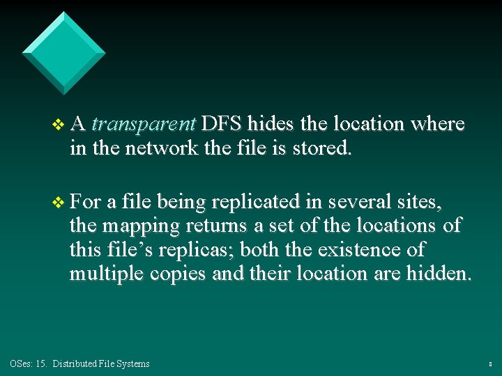 v A transparent DFS hides the location where in the network the file is v A transparent DFS hides the location where in the network the file is
