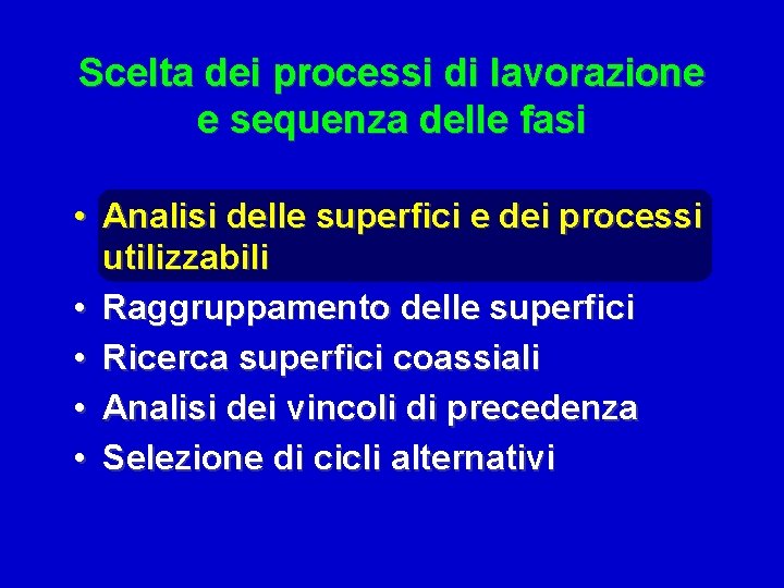 Scelta dei processi di lavorazione e sequenza delle fasi • Analisi delle superfici e