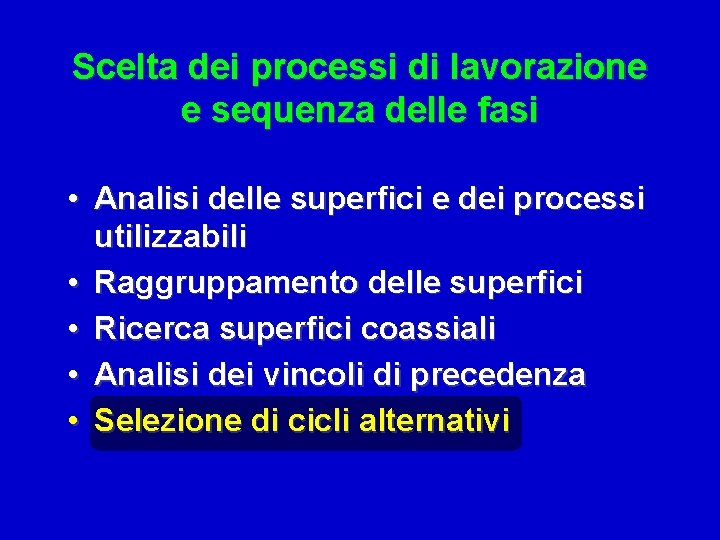 Scelta dei processi di lavorazione e sequenza delle fasi • Analisi delle superfici e