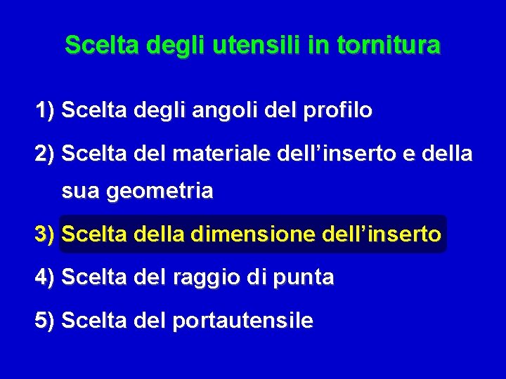 Scelta degli utensili in tornitura 1) Scelta degli angoli del profilo 2) Scelta del