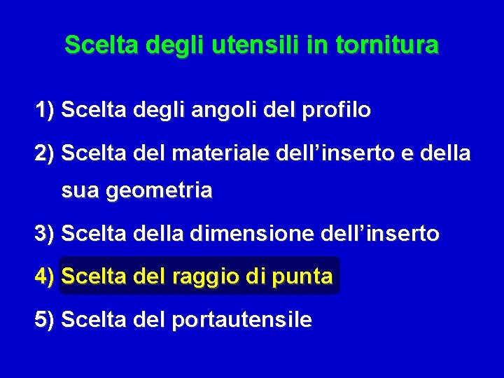 Scelta degli utensili in tornitura 1) Scelta degli angoli del profilo 2) Scelta del