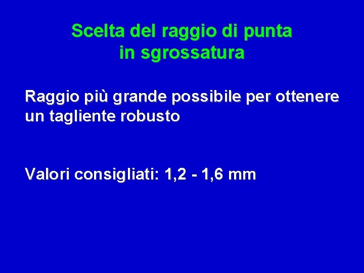 Scelta del raggio di punta in sgrossatura Raggio più grande possibile per ottenere un