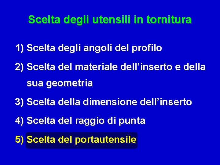 Scelta degli utensili in tornitura 1) Scelta degli angoli del profilo 2) Scelta del