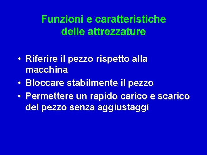 Funzioni e caratteristiche delle attrezzature • Riferire il pezzo rispetto alla macchina • Bloccare