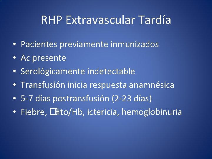 RHP Extravascular Tardía • • • Pacientes previamente inmunizados Ac presente Serológicamente indetectable Transfusión