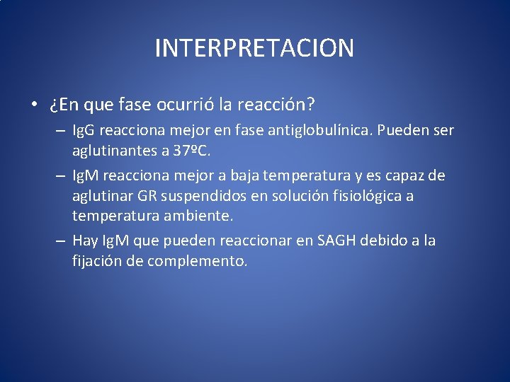 INTERPRETACION • ¿En que fase ocurrió la reacción? – Ig. G reacciona mejor en