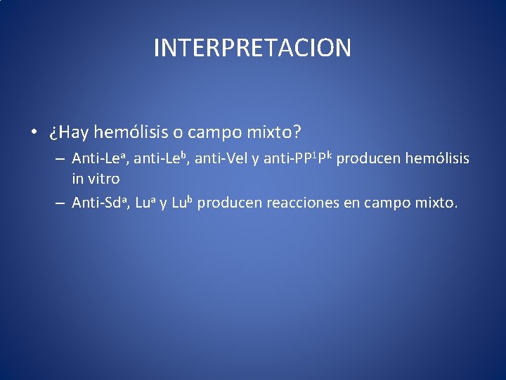 INTERPRETACION • ¿Hay hemólisis o campo mixto? – Anti-Lea, anti-Leb, anti-Vel y anti-PP 1