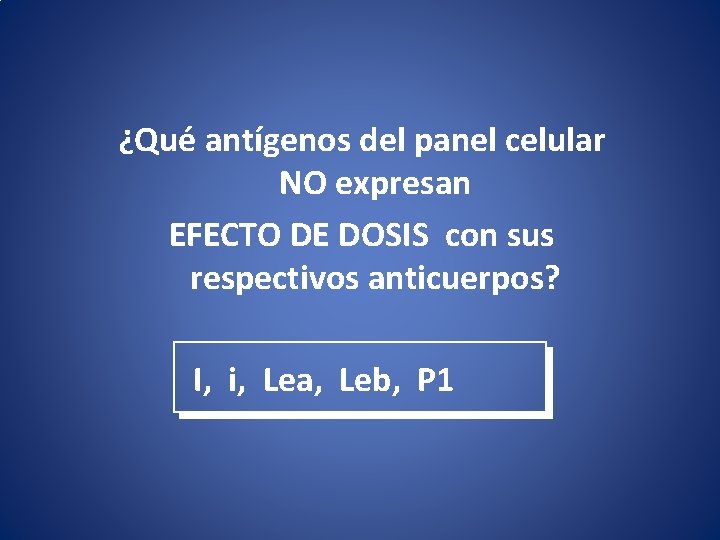 ¿Qué antígenos del panel celular NO expresan EFECTO DE DOSIS con sus respectivos anticuerpos?