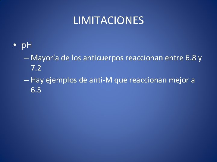 LIMITACIONES • p. H – Mayoría de los anticuerpos reaccionan entre 6. 8 y