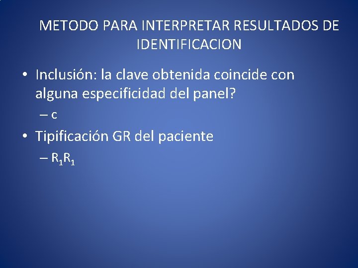 METODO PARA INTERPRETAR RESULTADOS DE IDENTIFICACION • Inclusión: la clave obtenida coincide con alguna