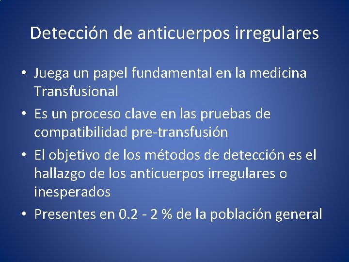 Detección de anticuerpos irregulares • Juega un papel fundamental en la medicina Transfusional •