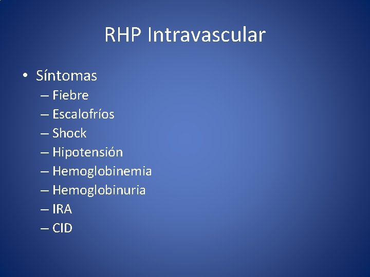 RHP Intravascular • Síntomas – Fiebre – Escalofríos – Shock – Hipotensión – Hemoglobinemia