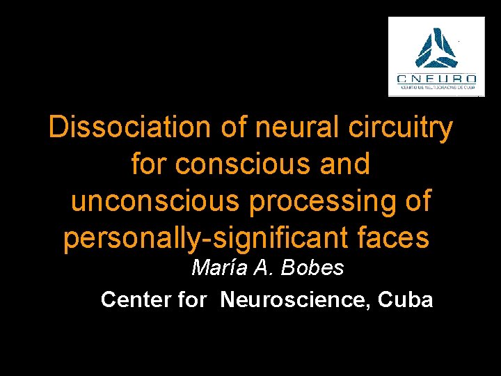 Dissociation of neural circuitry for conscious and unconscious processing of personally-significant faces. María A.