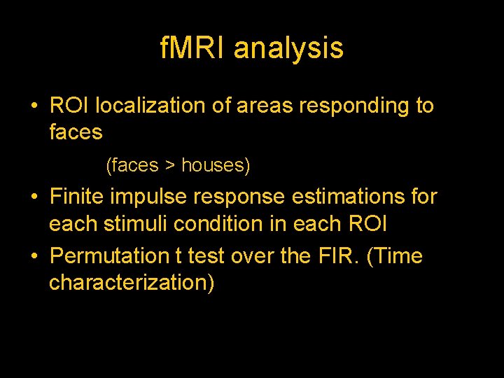 f. MRI analysis • ROI localization of areas responding to faces (faces > houses)