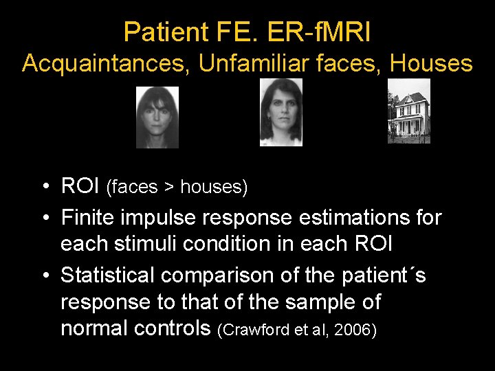 Patient FE. ER-f. MRI Acquaintances, Unfamiliar faces, Houses • ROI (faces > houses) •