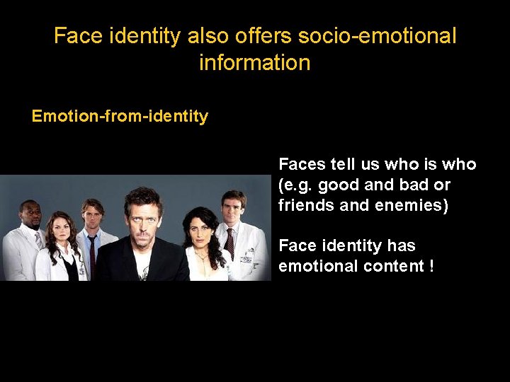 Face identity also offers socio-emotional information Emotion-from-identity Faces tell us who is who (e.