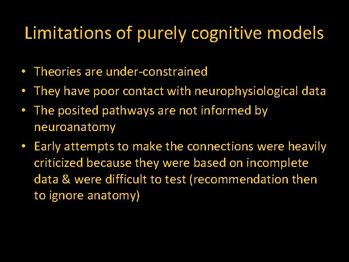 Limitations of purely cognitive models • Theories are under-constrained • They have poor contact