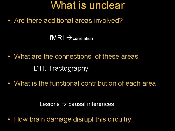 What is unclear • Are there additional areas involved? f. MRI correlation • What