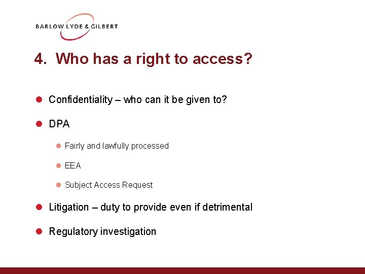 4. Who has a right to access? l Confidentiality – who can it be