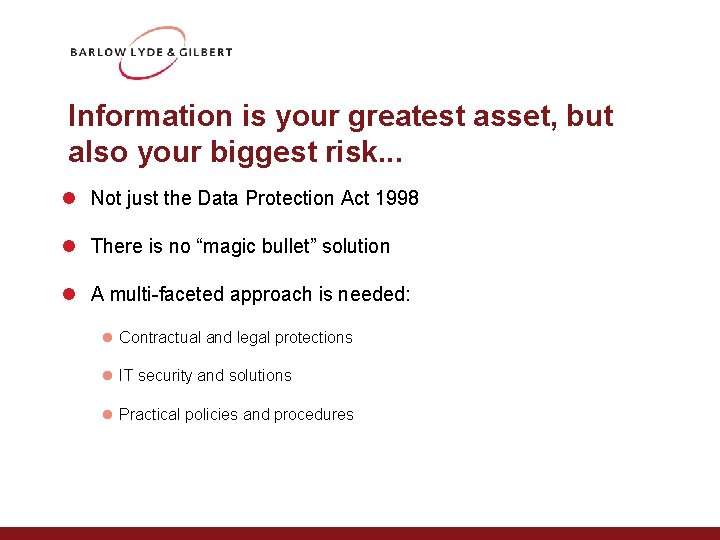 Information is your greatest asset, but also your biggest risk. . . l Not