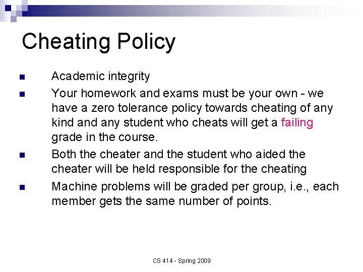 Cheating Policy n n Academic integrity Your homework and exams must be your own