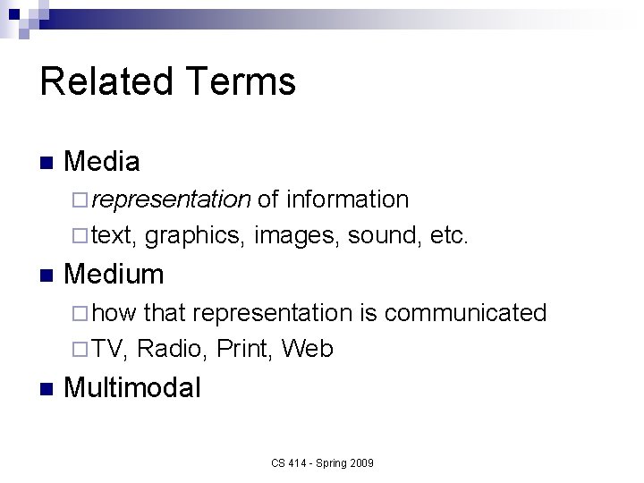 Related Terms n Media ¨ representation of information ¨ text, graphics, images, sound, etc.