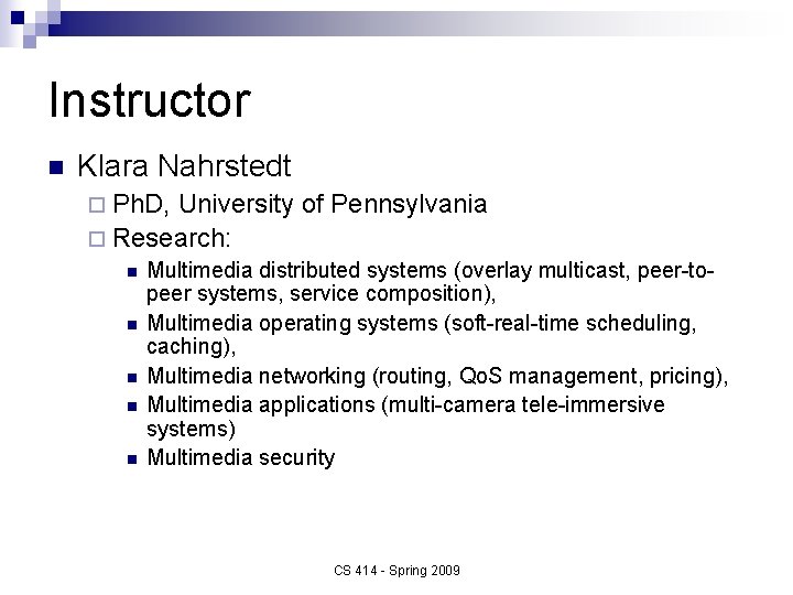 Instructor n Klara Nahrstedt ¨ Ph. D, University of Pennsylvania ¨ Research: n n